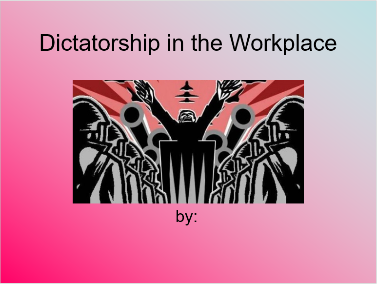 Dictatorship in the Workplace, Power Point Presentation Example