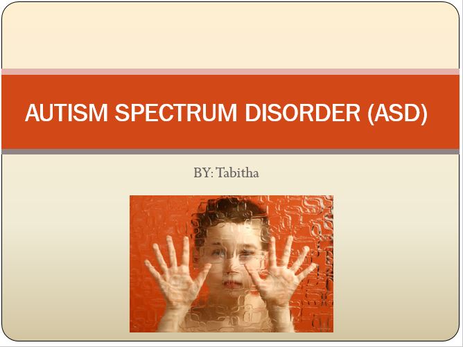 AUTISM SPECTRUM DISORDER (ASD)