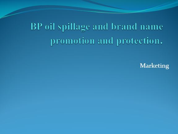 BP oil spillage and brand name promotion and protection
