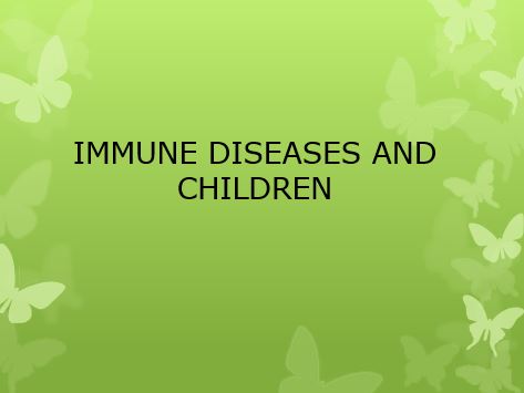 IMMUNE DISEASES AND CHILDREN