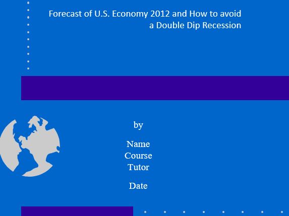 Forecast of U.S. Economy 2012 and How to avoid a Double Dip Recession