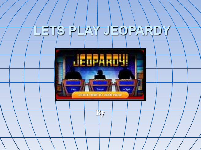 LETS PLAY JEOPARDY