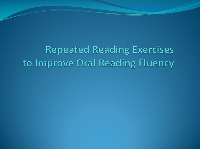 Repeated Reading Exercises to Improve Oral Reading Fluency